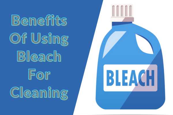 Benefits Of Using Bleach For Cleaning