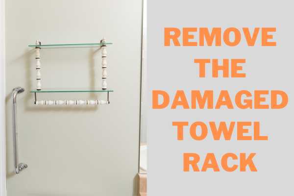 Remove The Damaged Towel Rack