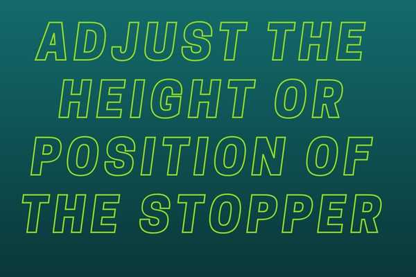 Adjust The Height Or Position Of The Stopper