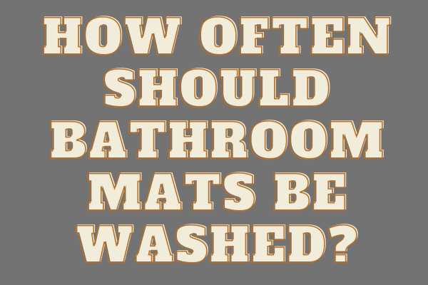 How Often Should Bathroom Mats Be Washed?