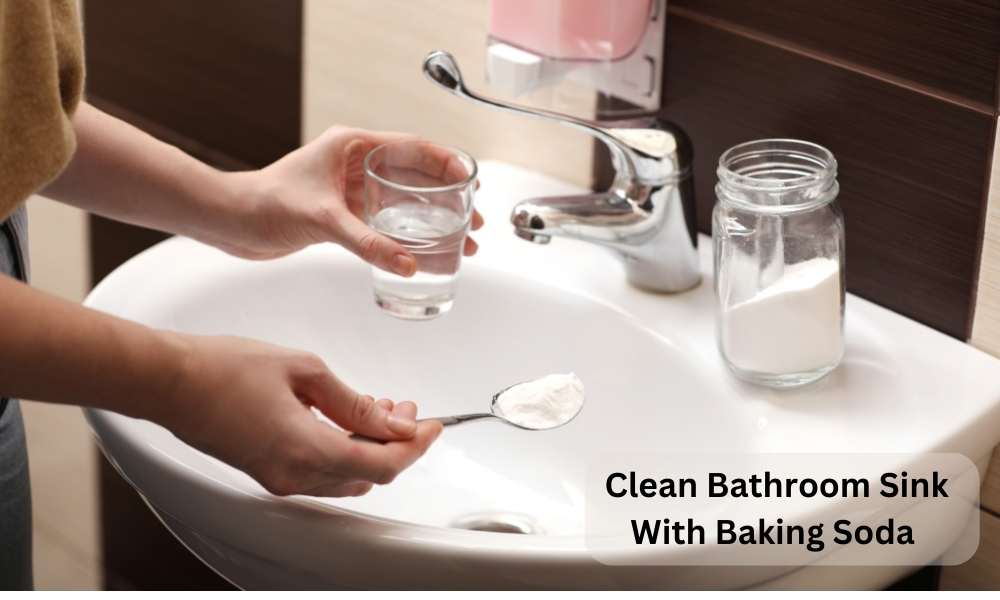 How To Clean Bathroom Sink With Baking Soda