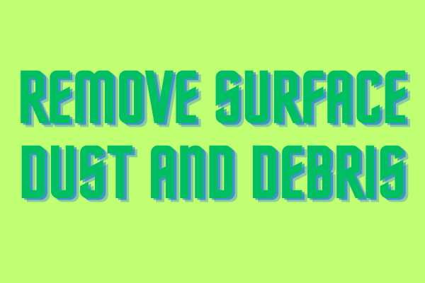 Remove Surface Dust And Debris