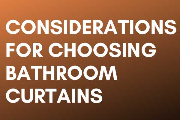Considerations For Choosing Bathroom Curtains