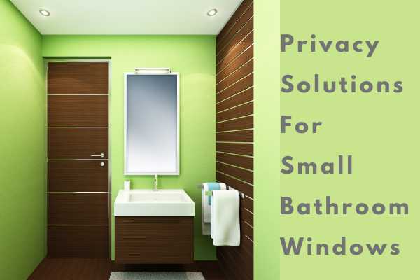 Privacy Solutions For Small Bathroom Windows