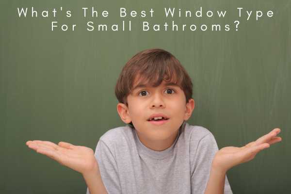 What's The Best Window Type For Small Bathrooms?