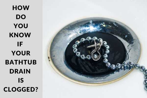 How Do you Know If Your Bathtub Drain Is Clogged?
