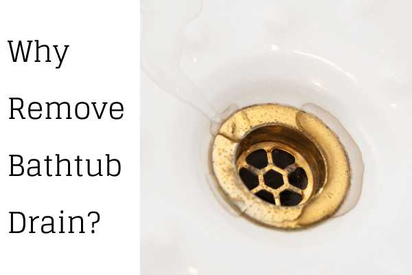 Why Remove Bathtub Drain?
