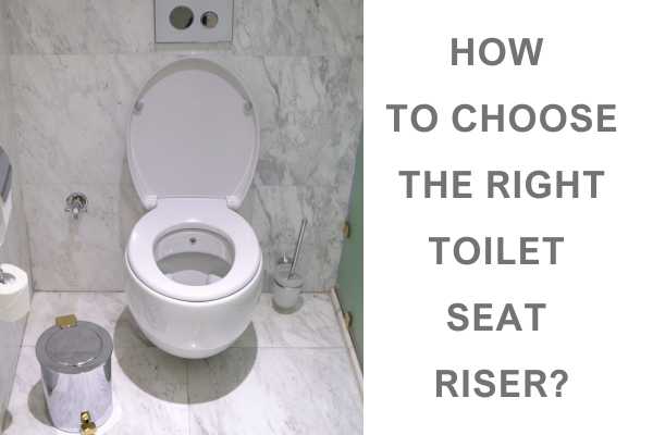 How to Choose the Right Toilet Seat Riser?