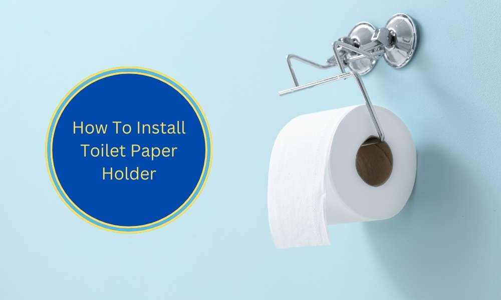 How To Install Toilet Paper Holder